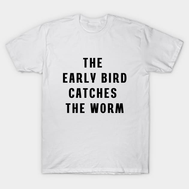 The early bird catches the worm T-Shirt by Puts Group